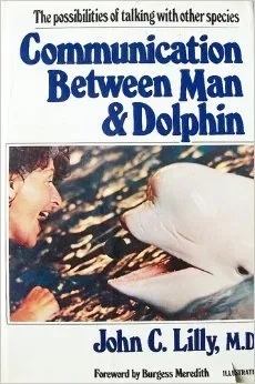 Communication Between Man & Dolphin: The Possibilities of Talking with Other Species