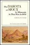 The Dakota or Sioux in Minnesota as They Were in 1834