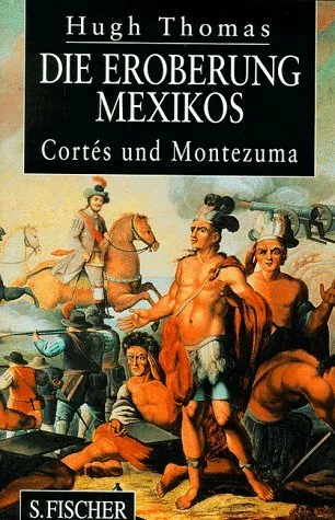 Die Eroberung Mexikos: Cortés und Montezuma