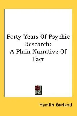 Forty Years of Psychic Research: A Plain Narrative of Fact