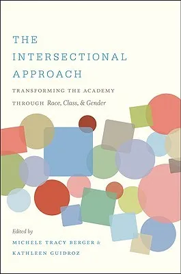 The Intersectional Approach: Transforming the Academy Through Race, Class, and Gender