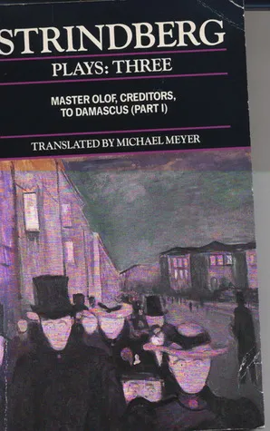 Plays 3: Master Olof / Creditors / To Damascus (Part I)