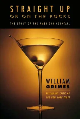 Straight Up or On the Rocks: The Story of the American Cocktail