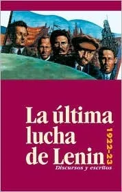 La Ultima Lucha de Lenin: Discursos y Escritos, 1922-23