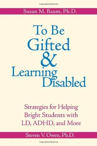 To Be Gifted & Learning Disabled: Strategies for Helping Bright Students with Learning & Attention Difficulties