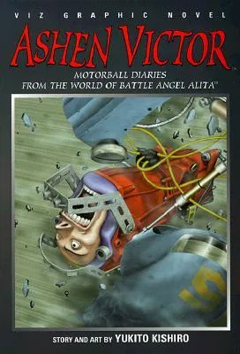 Ashen Victor, Volume 1: Motorball Diaries From The World Of Battle Angel Alita (Ashen Victor)