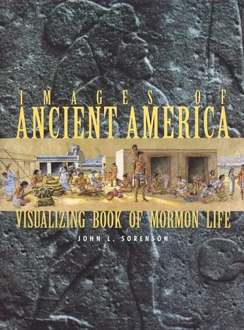 Images of Ancient America: Visualizing Book of Mormon Life