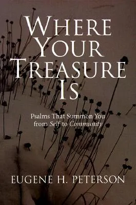 Where Your Treasure Is: Psalms that Summon You from Self to Community