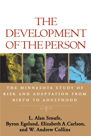 The Development of the Person: The Minnesota Study of Risk and Adaptation from Birth to Adulthood