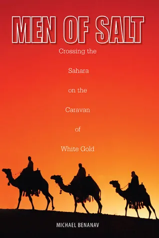 Men of Salt: Crossing The Sahara On The Caravan Of White Gold