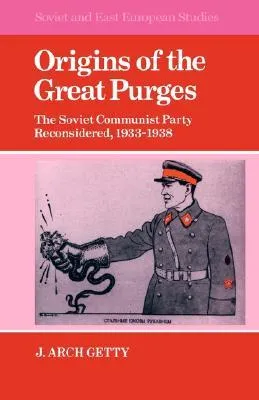 Origins of the Great Purges: The Soviet Communist Party Reconsidered, 1933 1938