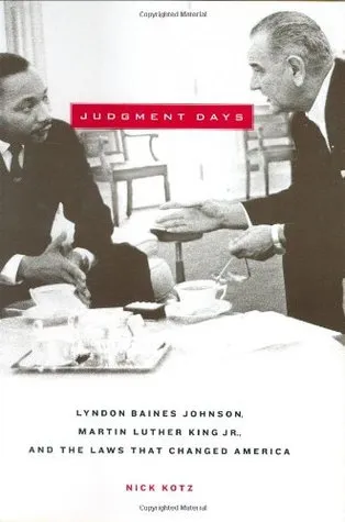 Judgment Days: Lyndon Baines Johnson, Martin Luther King, Jr., and the Laws That Changed America (.)