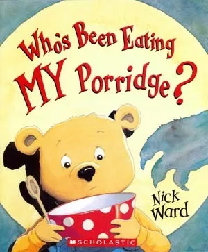 Who's Been Eating My Porridge?