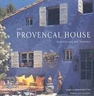 The Provencal House: Architecture and Interiors. Johanna Thornycroft