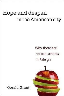 Hope and Despair in the American City: Why There Are No Bad Schools in Raleigh