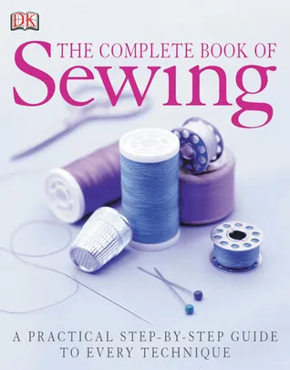 The Complete Book of Sewing New Edition