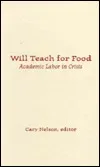 Will Teach for Food: Academic Labor in Crisis