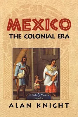 Mexico: Volume 2, the Colonial Era