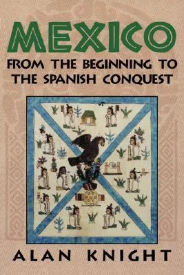 Mexico: Volume 1, from the Beginning to the Spanish Conquest