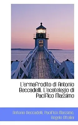 L'Ermafrodito Di Antonio Beccadelli. L'Ecatelegio Di Pacifico Massimo