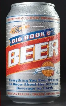 Big Book O' Beer: Everything You Ever Wanted to Know about the Greatest Beverage on Earth