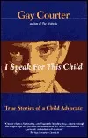 I Speak For This Child: True Stories of a Child Advocate