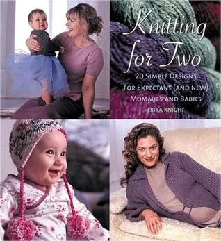 Knitting for Two: 20 Simple Designs for Expectant and New Mommies and Babies