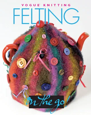 Vogue® Knitting on the Go! Felting