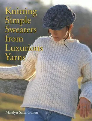 Knitting Simple Sweaters from Luxurious Yarns