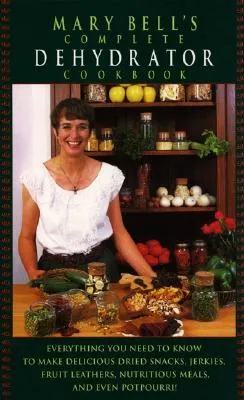 Mary Bell's Complete Dehydrator Cookbook