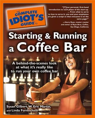 The Complete Idiot's Guide to Starting and Running a Coffee Bar