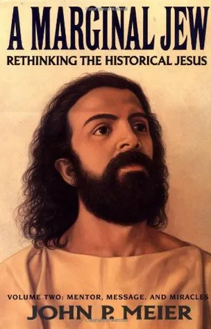 A Marginal Jew: Rethinking the Historical Jesus, Volume II - Mentor, Message, and Miracles