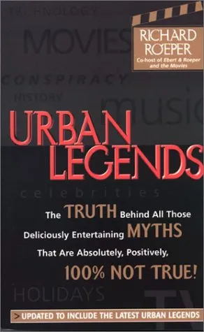 Urban Legends: The Truth Behind All Those Deliciously Entertaining Myths That Absolutely, Positively, 100% Not True!