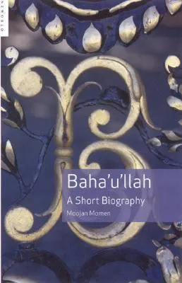 Baha'u'llah: A Short Biography