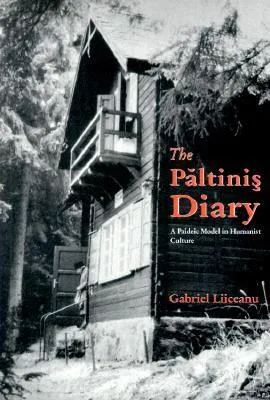 The Paltinis Diary: A Paideic Model In Humanist Culture (Central European Library Of Ideas)