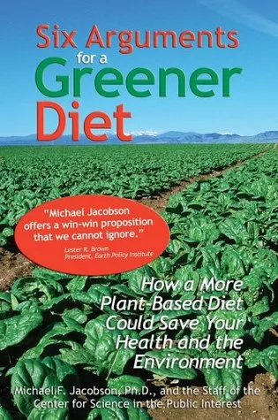 Six Arguments for a Greener Diet: How a Plant-Based Diet Could Save Our Health and Environment