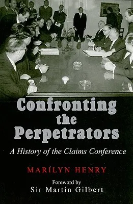 Confronting the Perpetrators: A History of the Claims Conference