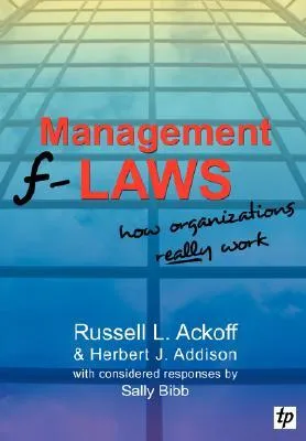 Management F-Laws: How Organizations Really Work