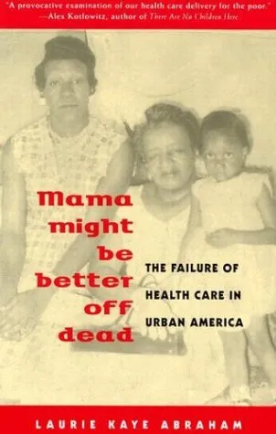 Mama Might Be Better Off Dead: The Failure of Health Care in Urban America