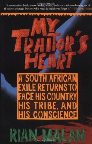 My Traitor's Heart: A South African Exile Returns to Face His Country, His Tribe, and His Conscience