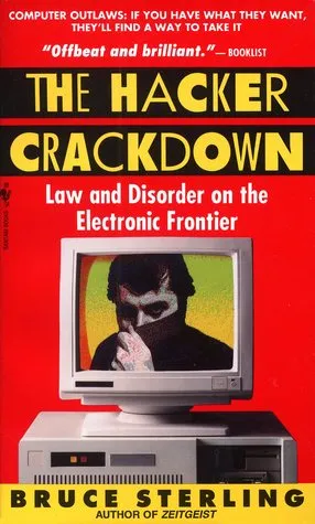 The Hacker Crackdown: Law and Disorder on the Electronic Frontier