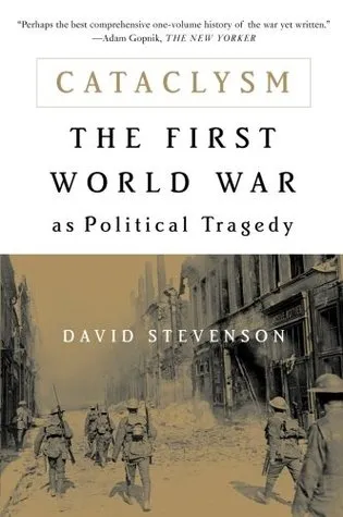 Cataclysm: The First World War as Political Tragedy