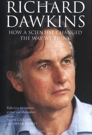 Richard Dawkins: How a Scientist Changed the Way We Think: Reflections by Scientists, Writers, and Philosophers