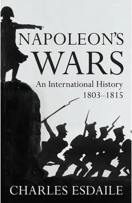 Napoleon's Wars: An International History, 1803-1815