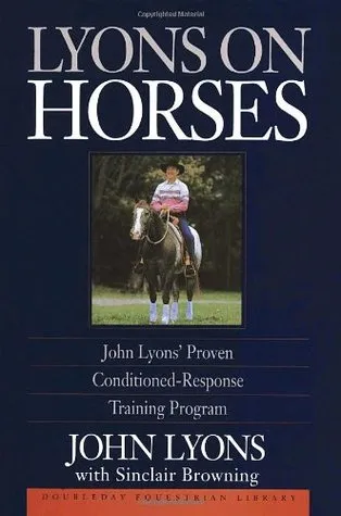 Lyons on Horses: John Lyons' Proven Conditioned-Response Training Program