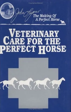 Veterinary Care for the Perfect Horse (John Lyons Perfect Horse Library Series)