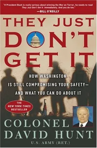 They Just Don't Get It: How Washington Is Still Compromising Your Safety--and What You Can Do About It