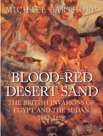 Blood-Red Desert Sand: The British Invasions of Egypt and the Sudan 1882-98 (Cassell Military Trade Books)