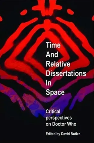 Time and Relative Dissertations in Space: Critical Perspectives on Doctor Who