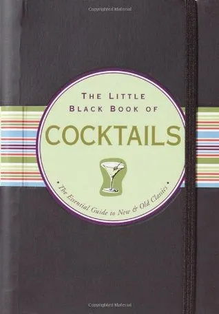 The Little Black Book of Cocktails: The Essential Guide to New & Old Classics